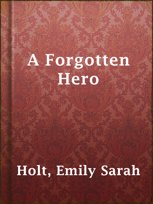 Title details for A Forgotten Hero by Emily Sarah Holt - Available